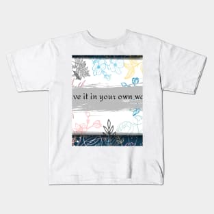 live it in your own way Kids T-Shirt